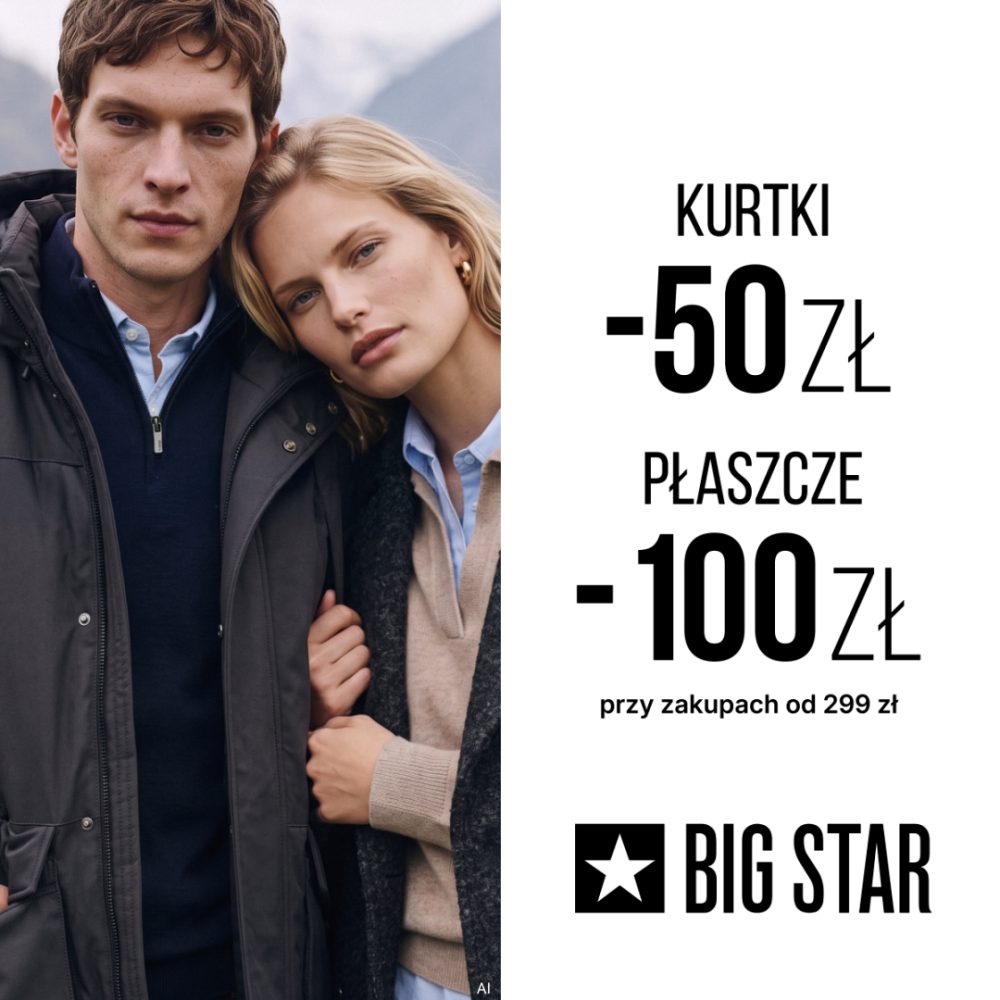 Kobieta i mężczyzna w jesiennych okryciach. Grafika BIG STAR informuje o rabacie 50 zł na kurtki i 100 zł na płaszcze przy zakupach od 299 zł.